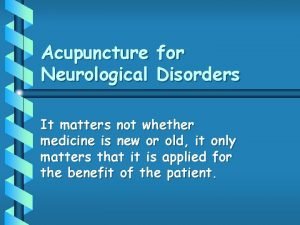 Acupuncture for Neurological Disorders It matters not whether