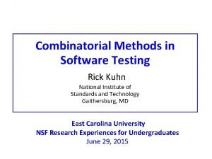 Combinatorial Methods in Software Testing Rick Kuhn National