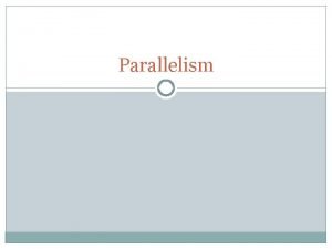 Parallelism What is Parallelism Definition Why Use it