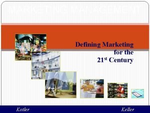 MARKETING MANAGEMENT Defining Marketing for the 21 st