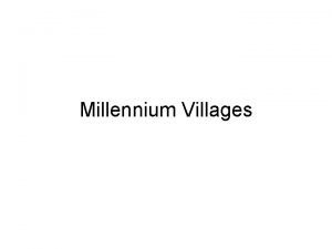 Millennium Villages Background Justification Millennium Village Program in