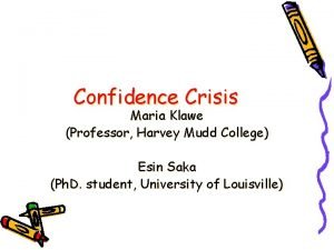 Confidence Crisis Maria Klawe Professor Harvey Mudd College