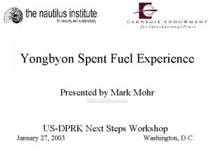 Yongbyon Spent Fuel Experience Presented by Mark Mohr