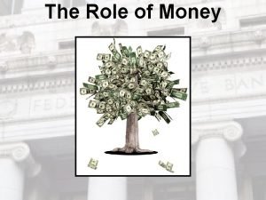 The Role of Money The Three Uses of