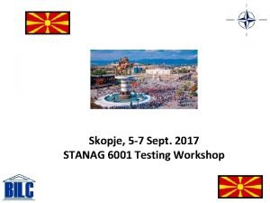 Skopje 5 7 Sept 2017 STANAG 6001 Testing