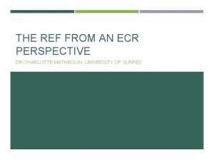 THE REF FROM AN ECR PERSPECTIVE DR CHARLOTTE