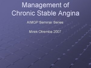 Management of Chronic Stable Angina AIMGP Seminar Series