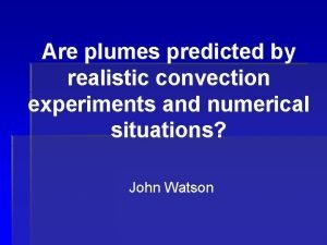 Are plumes predicted by realistic convection experiments and
