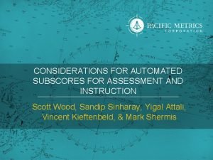 CONSIDERATIONS FOR AUTOMATED SUBSCORES FOR ASSESSMENT AND INSTRUCTION