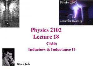 Physics 2102 Jonathan Dowling Physics 2102 Lecture 18