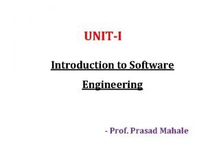 UNITI Introduction to Software Engineering Prof Prasad Mahale