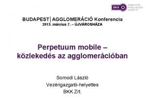 BUDAPESTAGGLOMERCI Konferencia 2013 mrcius 7 JVROSHZA Perpetuum mobile