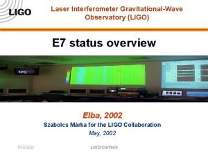 Laser Interferometer GravitationalWave Observatory LIGO E 7 status