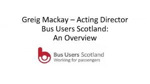 Greig Mackay Acting Director Bus Users Scotland An