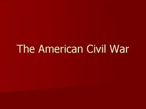 The American Civil War Early Decisions Regarding Slavery