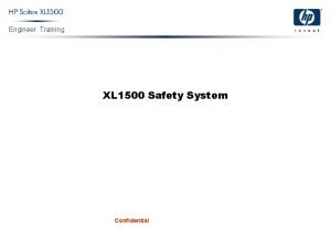 Engineer Training XL 1500 Safety System Confidential Engineer