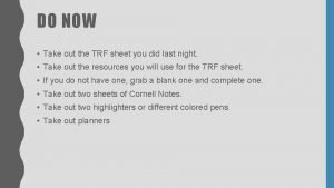 DO NOW Take out the TRF sheet you