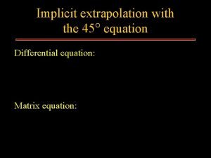Implicit extrapolation with the 45 equation Differential equation Implicit extrapolation with the 45 equation Differential equation