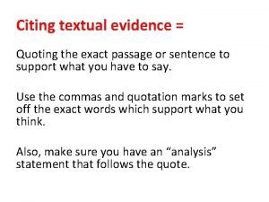 Citing textual evidence Quoting the exact passage or
