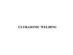 Define ultrasonic welding