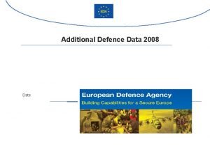Additional Defence Data 2008 Date EUROPEAN DEFENCE EXPENDITURE