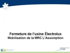 Fermeture de lusine lectrolux Mobilisation de la MRC