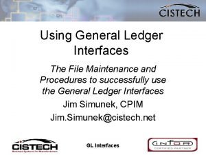 Using General Ledger Interfaces The File Maintenance and