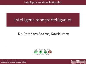 Intelligens rendszerfelgyelet Dr Pataricza Andrs Kocsis Imre Budapesti