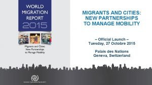 MIGRANTS AND CITIES NEW PARTNERSHIPS TO MANAGE MOBILITY