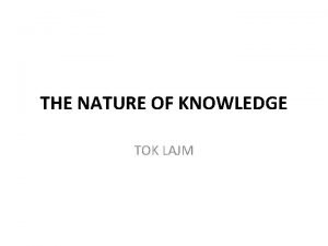 THE NATURE OF KNOWLEDGE TOK LAJM ORIENTATION What