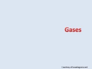 Gases Courtesy of nearingzero net Elements that exist