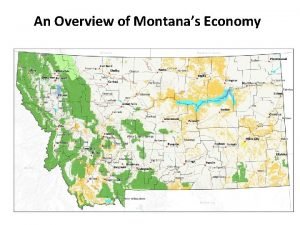 An Overview of Montanas Economy Montanas Economy Is