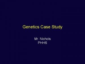Genetics Case Study Mr Nichols PHHS Incomplete dominance