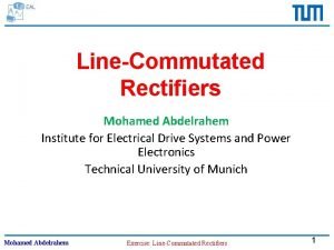 LineCommutated Rectifiers Mohamed Abdelrahem Institute for Electrical Drive