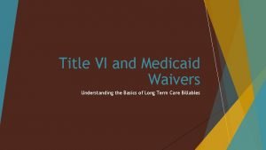 Title VI and Medicaid Waivers Understanding the Basics