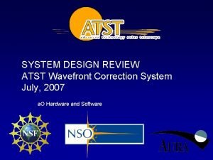 SYSTEM DESIGN REVIEW ATST Wavefront Correction System July
