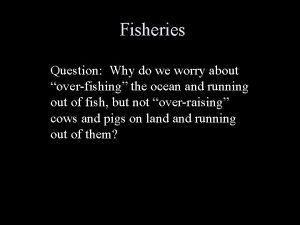 Fisheries Question Why do we worry about overfishing