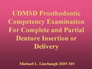 UDMSD Prosthodontic Competency Examination For Complete and Partial