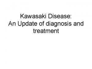 Kawasaki Disease An Update of diagnosis and treatment