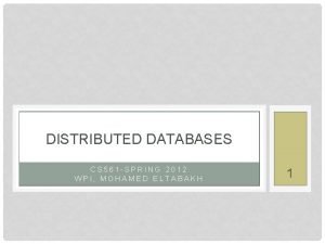 DISTRIBUTED DATABASES CS 561 SPRING 2012 WPI MOHAMED