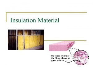 Insulation Material Thermal Insulation n The prime concern