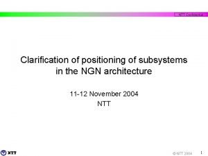 NTT Confidential Clarification of positioning of subsystems in