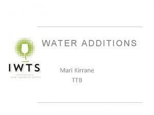 WATER ADDITIONS Mari Kirrane TTB NOTICE This information