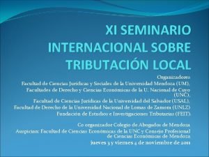 XI SEMINARIO INTERNACIONAL SOBRE TRIBUTACIN LOCAL Organizadores Facultad