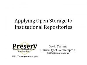 Applying Open Storage to Institutional Repositories David Tarrant