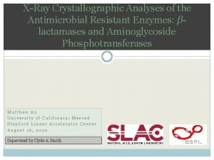 XRay Crystallographic Analyses of the Antimicrobial Resistant Enzymes