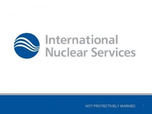 NOT PROTECTIVELY MARKED 1 IAEA International Conference on