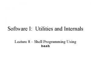 Software I Utilities and Internals Lecture 8 Shell