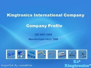 Kingtronics International Company Profile ISO 9001 2008 Manufacturer