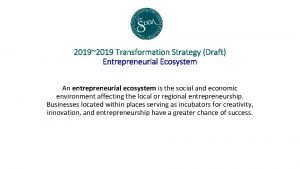 20192019 Transformation Strategy Draft Entrepreneurial Ecosystem An entrepreneurial